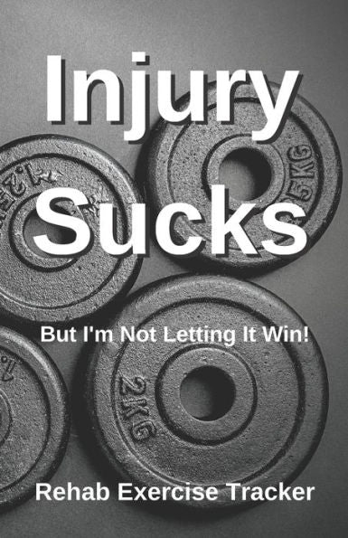 Injury Sucks: But I'm Not Letting It Win!