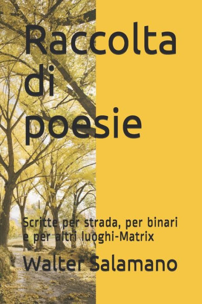 Raccolta Di Poesie : Scritte Per Strada, Per Binari E Per Altri Luoghi-Matrix