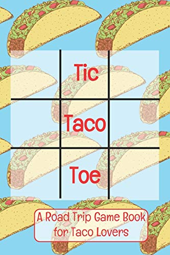 Tic Taco Toe A Road Trip Game Book For Taco Lovers: Tic Tac Toe | Tic-Tac-Toe | Xs & Os | Knots and Crosses | Knots & Crosses | Activity Book | Road ... for the Road | Airplane Games | Activities