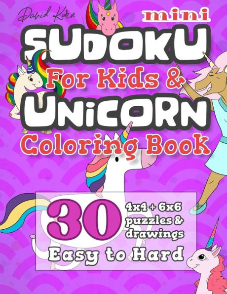 David Karn Mini Sudoku For Kids & Unicorn Coloring Book: 30 4x4 + 6x6 Puzzles & Drawings ? Easy to Hard
