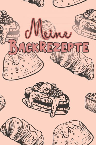 Meine Backrezepte : A5 50 Backrezepte Zum Selberschreiben / Backbuch Rezeptsammlung Zum Eintragen / Weihnachtsgeschenk Für Oma, Mama Oder Bäckerin Zu Weihnachten - 9781698916323