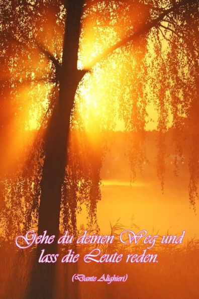 Gehe du deinen Weg und lass die Leute reden. (Dante Alighieri): Die Bestimmung: Mehr Selbstliebe und Selbstwert * Deine Morgenseiten (German Edition)