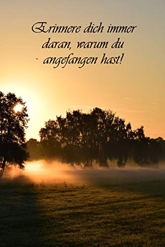 Erinnere dich immer daran, warum du angefangen hast!: Die Bestimmung: Mehr Selbstliebe und Selbstwert * Deine Morgenseiten (German Edition)