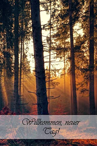 Willkommen, neuer Tag!: Die Bestimmung: Mehr Selbstliebe und Selbstwert * Deine Morgenseiten (German Edition)