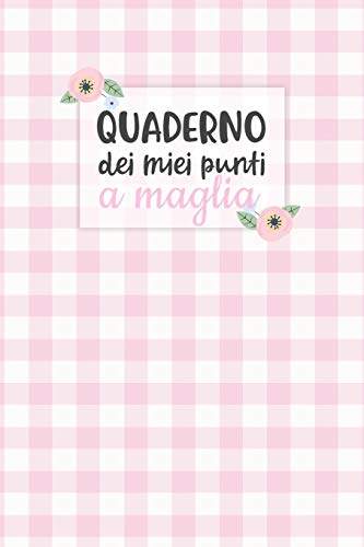 Quaderno dei Miei Punti a Maglia: Carta quadretti 4:5 per annotare punti, schemi, patterns e motivi dei tuoi lavori ai ferri. (Italian Edition) - 9781698960418