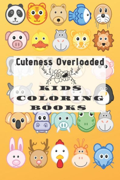 Cuteness Overloaded Kids Coloring Book: Cute Animal face with name quiz coloring for 2-4 years old, Fun Learning with Coloring for Toddlers 6x9 27 Pages