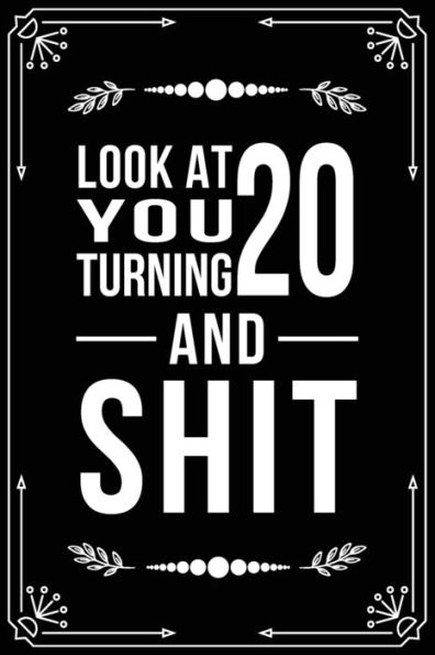 Look At You Turning 20 And Shit : Funny Birthday Gift For 20 Year Old