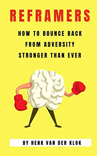 Reframers: How to Bounce Back from Adversity Stronger Than Ever