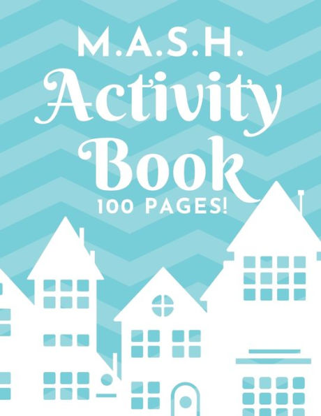 M. A. S. H. Activity Book - 100 Pages! : Mash Game Notebook - Play With Friends - Discover Your Future - Classic Pen & Paper Games (8. 5 X 11 Inches)
