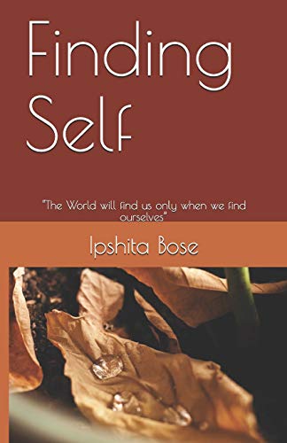 Finding Self: "The World will find us only when we find ourselves"
