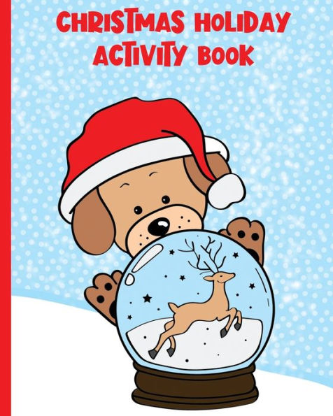 Christmas Holiday Activity Book: 8 x 10, 53 pages for kids 3-8 - Creative Activities, Fun Coloring Pages, and Engaging Puzzles