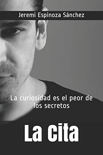 La Cita: La curiosidad es el peor de los secretos (Spanish Edition)