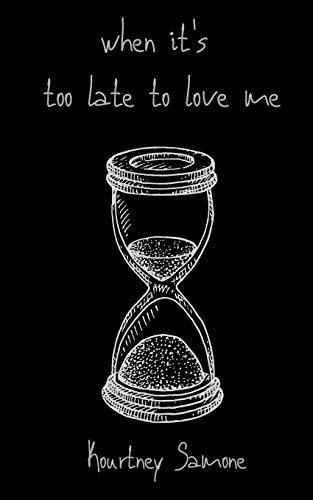when it's too late to love me