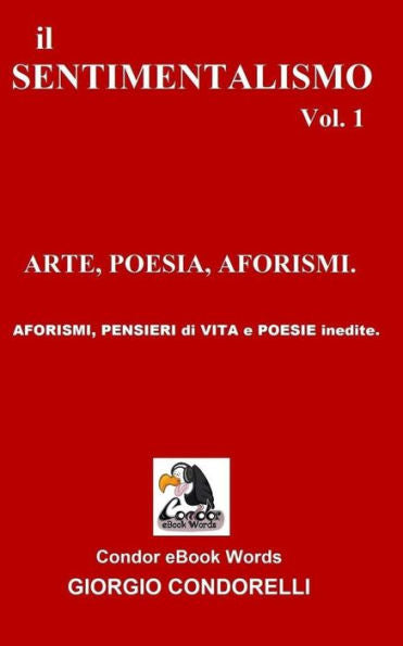 il SENTIMENTALISMO vol.1: ARTE, POESIE, AFORISMI. (Condor eBook Words (Giorgio Condorelli)) (Italian Edition)