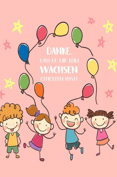 Danke, dass du mir beim wachsen geholfen hast!: Danke, lieber Erzieher! (German Edition)