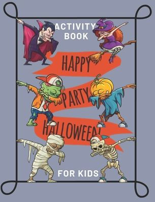 Activity Book Happy Halloween For Kids: Dabbing Coloring For Toddlers, Learning Workbooks for Boys, Girls Ages 2-4, 4-8 Mazes, Dot to Dot, Crossword, ... and More Game! (Halloween Activity Book)