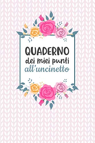 Quaderno dei Miei Punti all'Uncinetto: Carta quadretti 4:5 per annotare punti, schemi, patterns e motivi dei tuoi lavori all'uncinetto. (Italian Edition) - 9781699178263