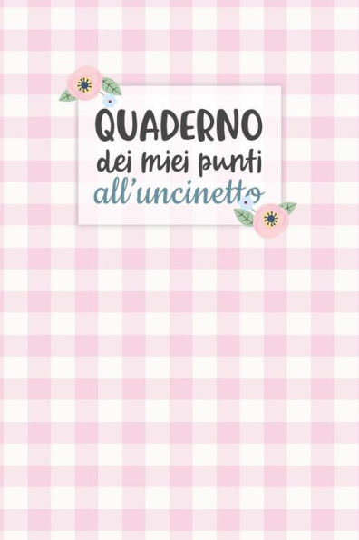 Quaderno Dei Miei Punti All'Uncinetto : Carta Quadretti 4:5 Per Annotare Punti, Schemi, Patterns E Motivi Dei Tuoi Lavori All'Uncinetto - 9781699178355