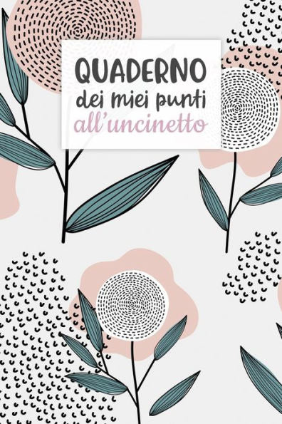 Quaderno Dei Miei Punti All’Uncinetto: Carta Quadretti 4:5 Per Annotare Punti, Schemi, Patterns E Motivi Dei Tuoi Lavori All’Uncinetto. (Italian Edition)