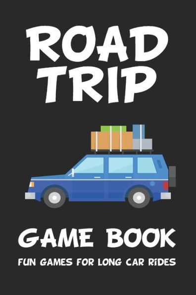 Road Trip Game Book : Fun Games For Long Car Rides: 6" X 9" Tic Tac Toe - Dots And Boxes - Hangman - Seabattle - Four In A Row - Hexagon Game - Mash - 3D Tic Tac Toe Paper Game Boards For Kids And Adults