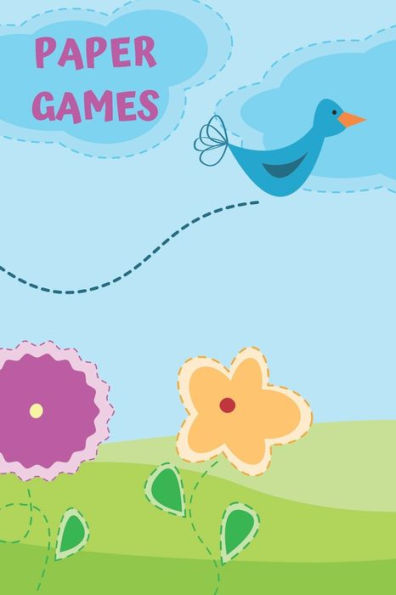 Activity Book of Paper Games For Children: 3D Tic Tac Toe, Four In A Row, Dots & Boxes, Hang Man | Classic Activities For Kids: Cute Bird & Flower ... Friends or Alone, After School or on a Trip