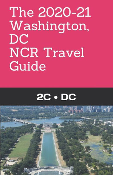 The Washington, Dc, 2020-21 Ncr Travel Guide.