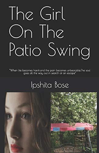 The Girl On The Patio Swing: "When life becomes harsh,and the pain becomes unbearable.The soul goes all the way out in search of an escape"