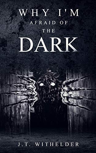 Why I'm Afraid of the Dark