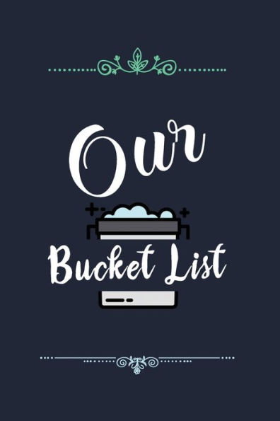 Our Bucket List : Our List Of Dreams For Couples We Want To Achieve