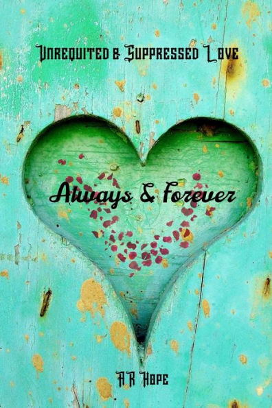 Always & Forever: Unrequited & Suppressed Love