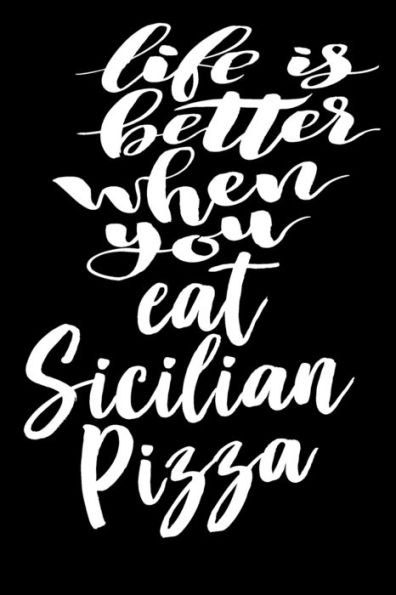 Life Is Better When You Eat Sicilian Pizza : 6X9 College Ruled Line Paper 150 Pages