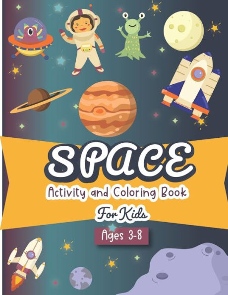 Space Activity And Coloring Book For Kids Ages 3-8 : A Fun Kid Workbook Game For Learning, Solar System Coloring, Dot To Dot, Mazes, Word Search And More! - 9781699531501
