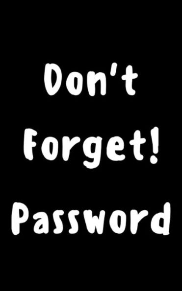 Don't forget! password: Keep your usernames, social info, passwords, web addresses and security question in one. So easy & organized