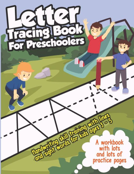 Letter Tracing Book For Preschoolers : Handwriting Skills Training With Lines And Sight Words - Learning To Write The Alphabet, For Kids Ages 3-5 (Abc Workbook With Lots And Lots Of Practice Pages)