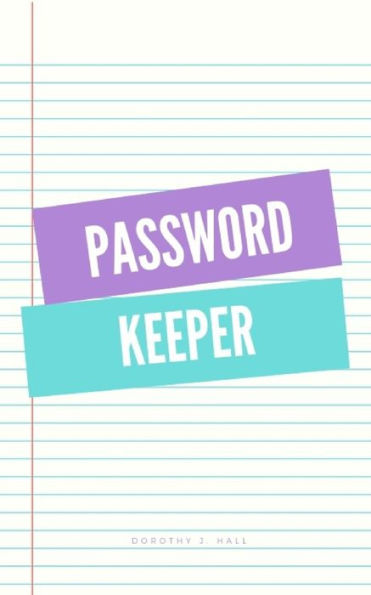 Password Keeper : Keep Your Usernames, Passwords, Social Info, Web Addresses And Security Questions In One. So Easy & Organized