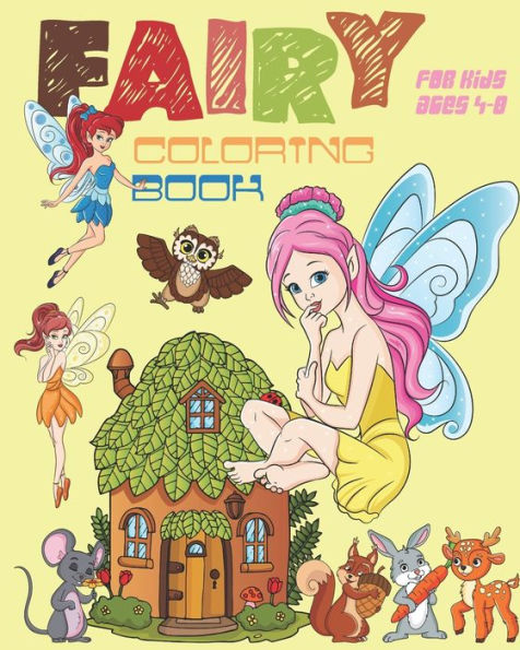 Fairy Coloring Book For Kids Ages 4-8: Fun Fairy Coloring Book Featuring Woodland Creatures, Magical Fairies And More