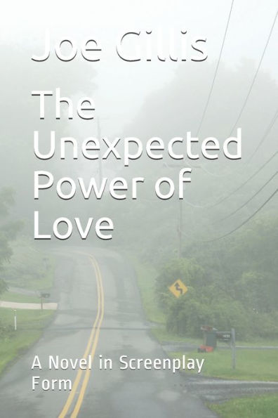 The Unexpected Power Of Love : A Novel In Screenplay Form