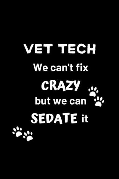 Vet Tech We Can't Fix Crazy But We Can Sedate It : Gifts For Veterinary Technicians & Animal Rescue Heroes - Paw Prints Cover Design - Appreciation Gifts For Vet Techs