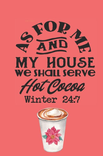 As for Me and My House We Shall Serve Hot Cocoa Winter 24:7
