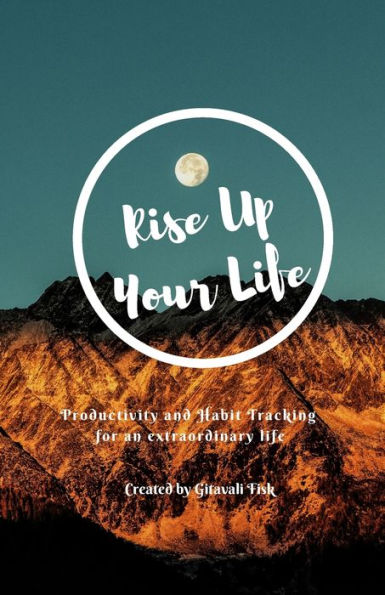 Rise Up Your Life : Productivity And Habit Tracker For An Extraordinary Life