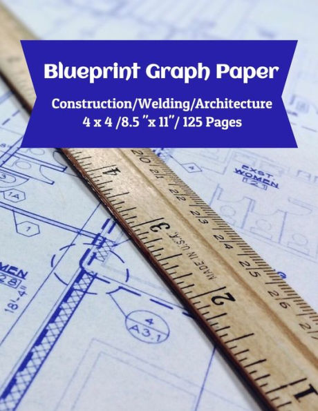 Blueprint Graph Paper: Construction/Welding/Architecture/4x4/8.5"x11"/125 Pages
