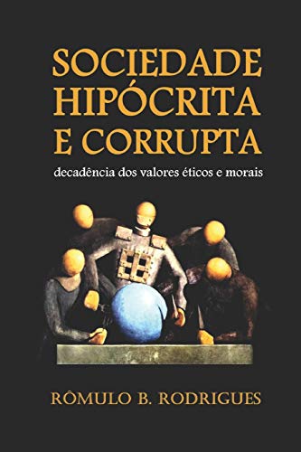 SOCIEDADE HIPoCRITA E CORRUPTA: Decadência dos valores éticos e morais (Portuguese Edition)