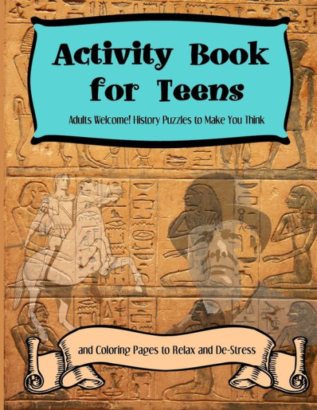 Activity Books for Teens: Adults Welcome! History Puzzles to Make You Think and Coloring Pages to Relax and De-Stress