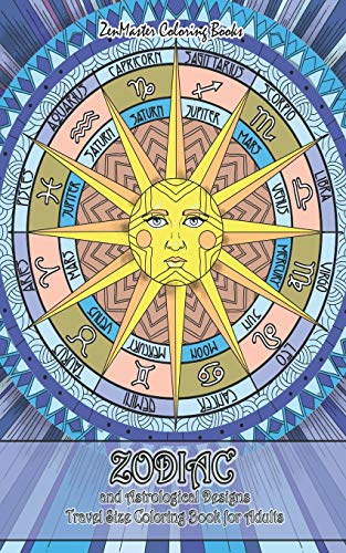 Zodiac and Astrological Designs Travel Size Coloring Book for Adults: 5x8 Adult Coloring Book of Zodiac Designs and Astrology for Stress Relief and Relaxation (Travel Size Coloring Books)