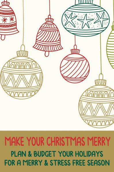 Make Your Christmas Merry : Plan & Budget Your Holidays For A Merry & Stress Free Season