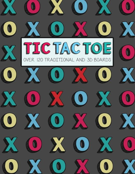 Tic Tac Toe- Over 120 Traditional And 3D Boards : Jumbo Format Game Book For Kids And Adults! - 9781699885864