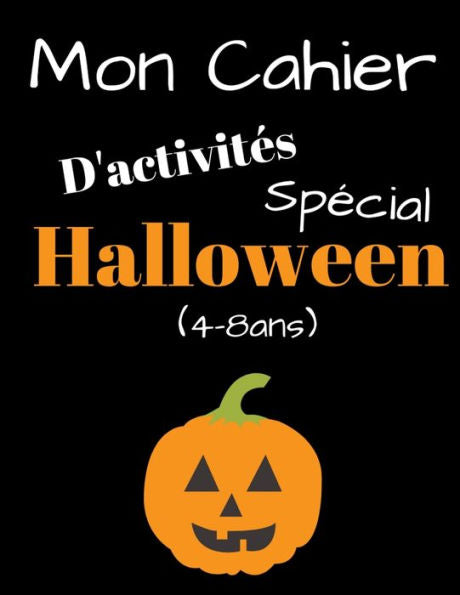 Mon Cahier D'Activités Spécial Halloween (4-8Ans): Carnet De Coloriages Et Dessins Enfants Primaires Filles Garçons Grand Format 21,59X27,94Cm | Livre ... Blanc À Colorier Et Dessiner (French Edition)
