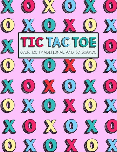 Tic Tac Toe- Over 120 Traditional And 3D Boards : Jumbo Format Game Book For Kids And Adults! - 9781699908709