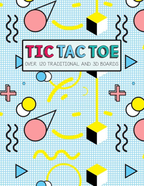 Tic Tac Toe- Over 120 Traditional And 3D Boards : Jumbo Format Game Book For Kids And Adults! - 9781699908761