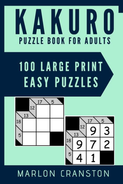 Kakuro Puzzle Book For Adults: 100 Large Print Easy Puzzles for Kakuro Lovers and Funatics